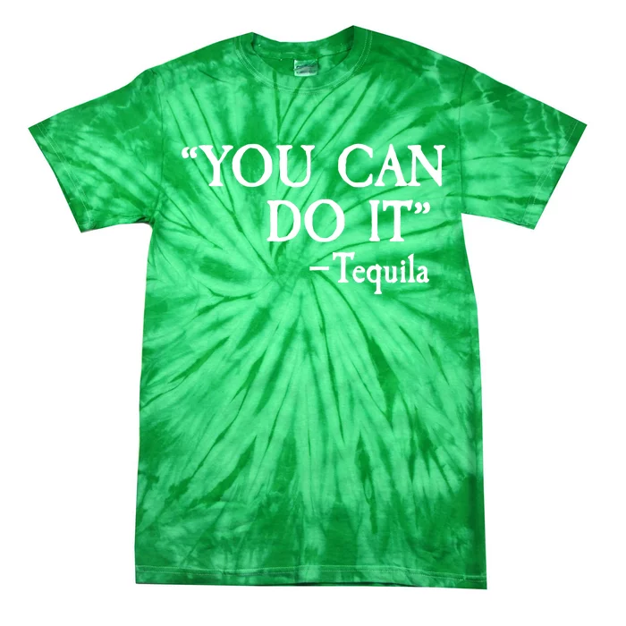 You Can Do It - Tequila Funny Cinco De Mayo Tie-Dye T-Shirt