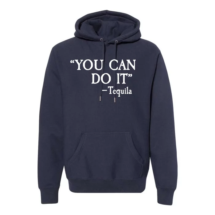 You Can Do It - Tequila Funny Cinco De Mayo Premium Hoodie