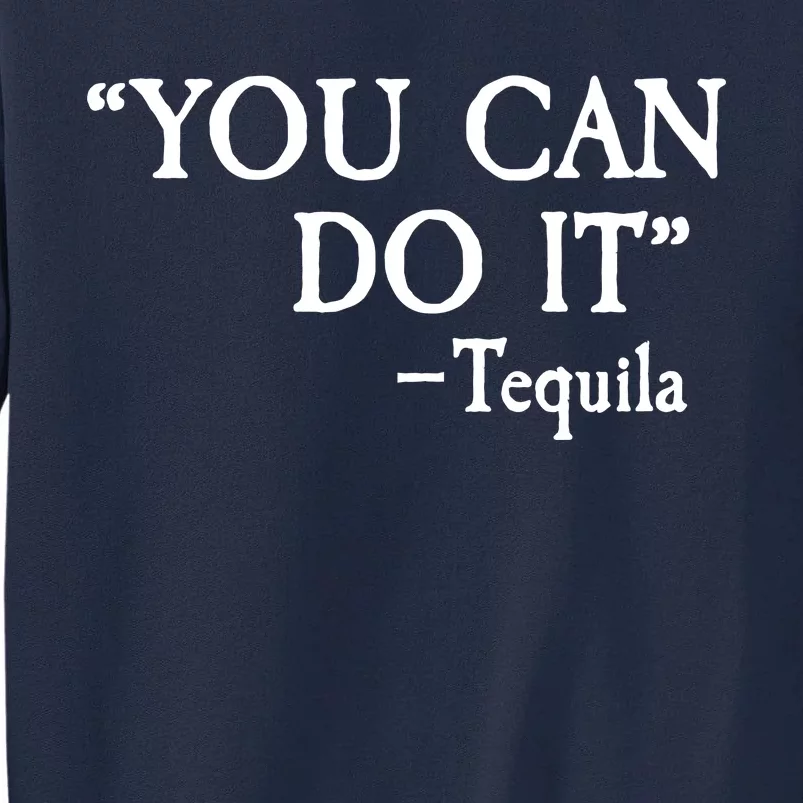 You Can Do It - Tequila Funny Cinco De Mayo Tall Sweatshirt