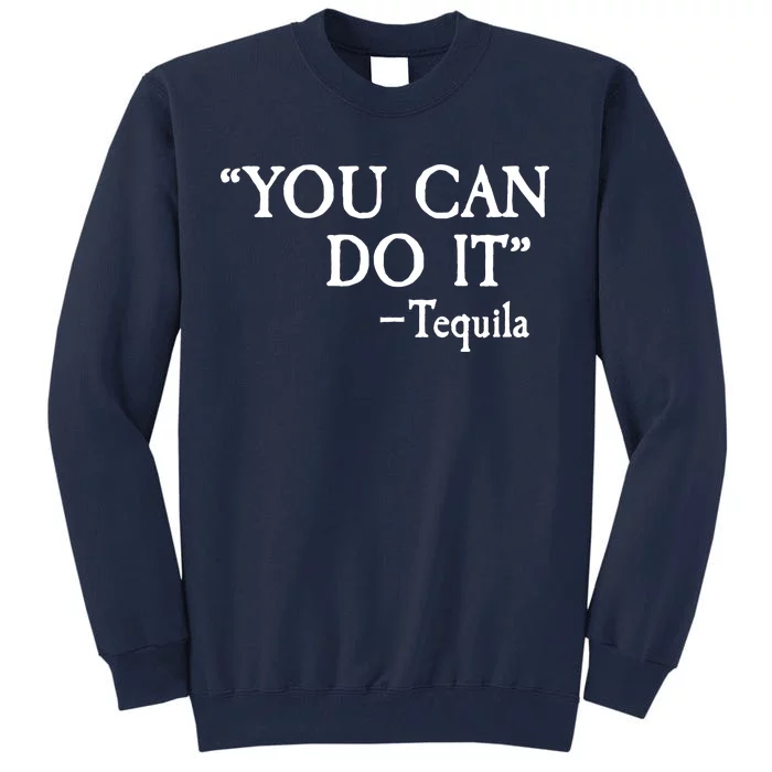 You Can Do It - Tequila Funny Cinco De Mayo Tall Sweatshirt