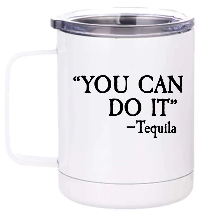 You Can Do It - Tequila Funny Cinco De Mayo Front & Back 12oz Stainless Steel Tumbler Cup