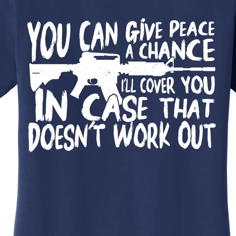 You Can Give Peace A Chance I'll Cover You Assault Gun Women's T-Shirt