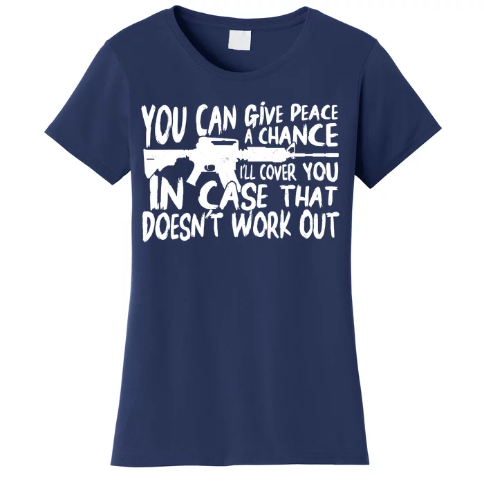 You Can Give Peace A Chance I'll Cover You Assault Gun Women's T-Shirt