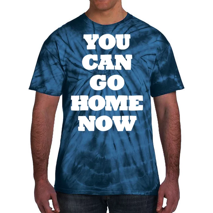 You Can Go Home Now Tie-Dye T-Shirt