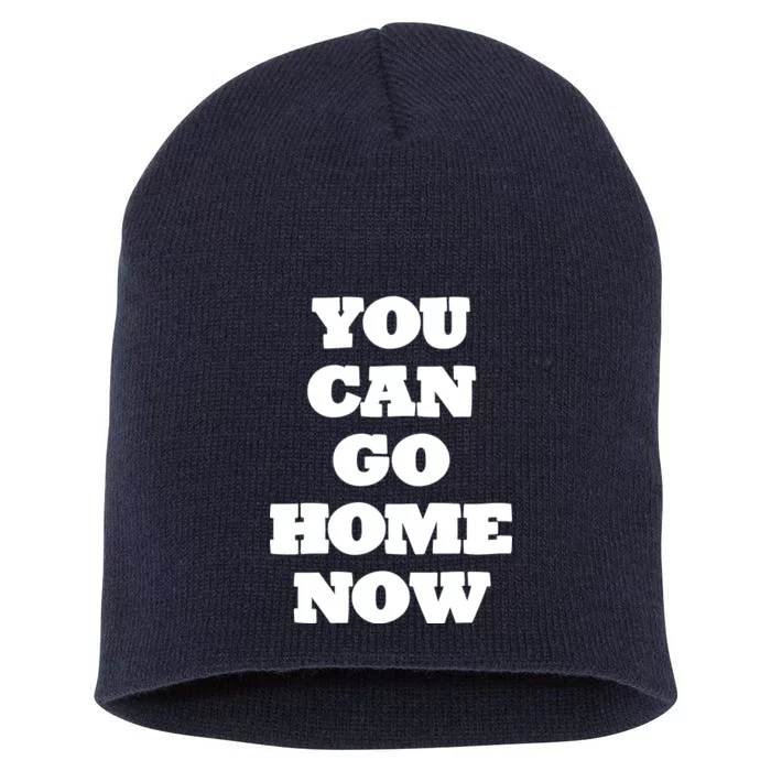 You Can Go Home Now Short Acrylic Beanie