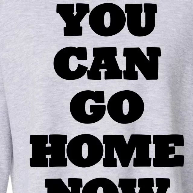 You Can Go Home Now Cropped Pullover Crew