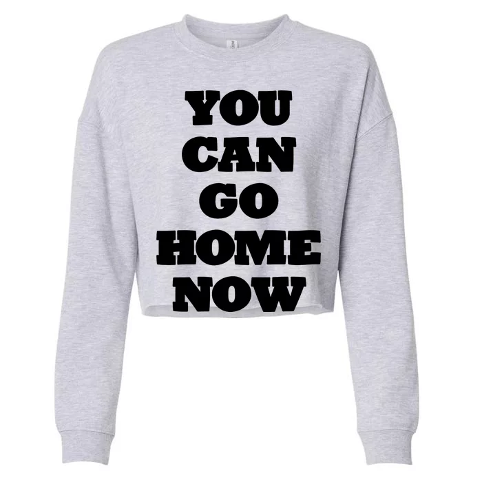 You Can Go Home Now Cropped Pullover Crew