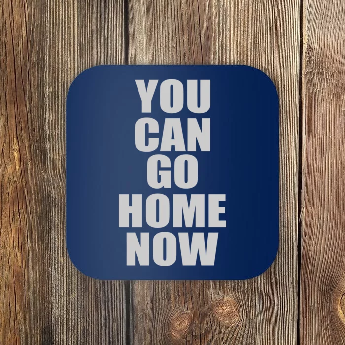 You Can Go Home Now Work Out Training Sweat Coaster