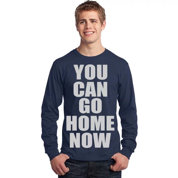 You Can Go Home Now Work Out Training Sweat Tall Long Sleeve T-Shirt