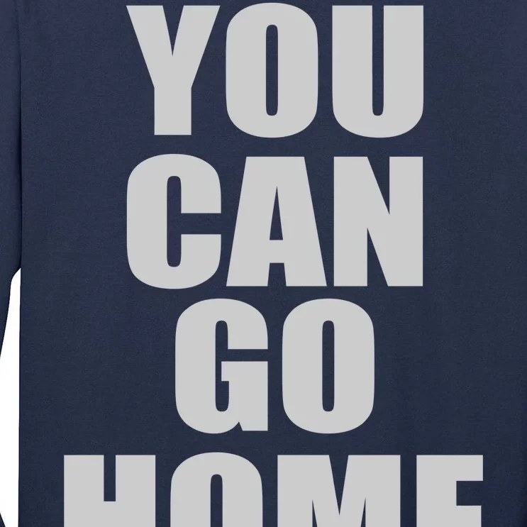 You Can Go Home Now Work Out Training Sweat Tall Long Sleeve T-Shirt