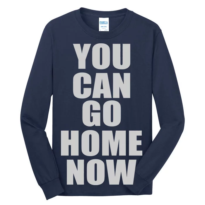 You Can Go Home Now Work Out Training Sweat Tall Long Sleeve T-Shirt