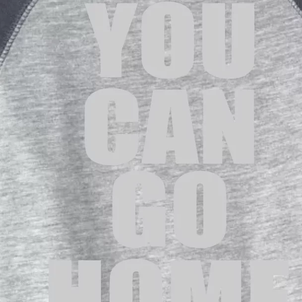 You Can Go Home Now Work Out Training Sweat Toddler Fine Jersey T-Shirt