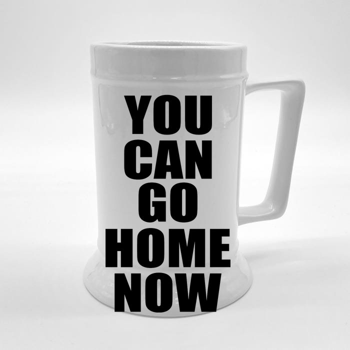 You Can Go Home Now Work Out Training Sweat Front & Back Beer Stein