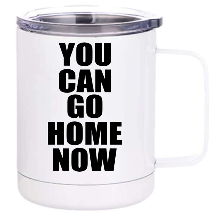 You Can Go Home Now Work Out Training Sweat Front & Back 12oz Stainless Steel Tumbler Cup