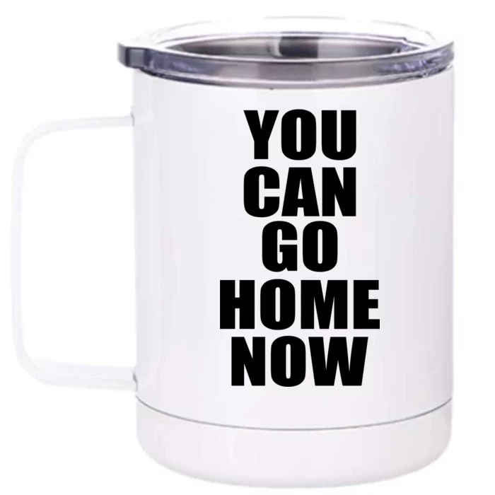 You Can Go Home Now Work Out Training Sweat Front & Back 12oz Stainless Steel Tumbler Cup