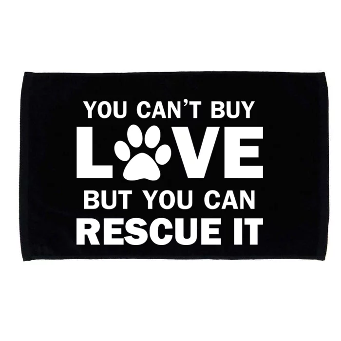 You Can't Buy Love But You Can Rescue It Microfiber Hand Towel