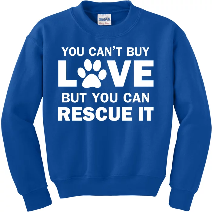 You Can't Buy Love But You Can Rescue It Kids Sweatshirt