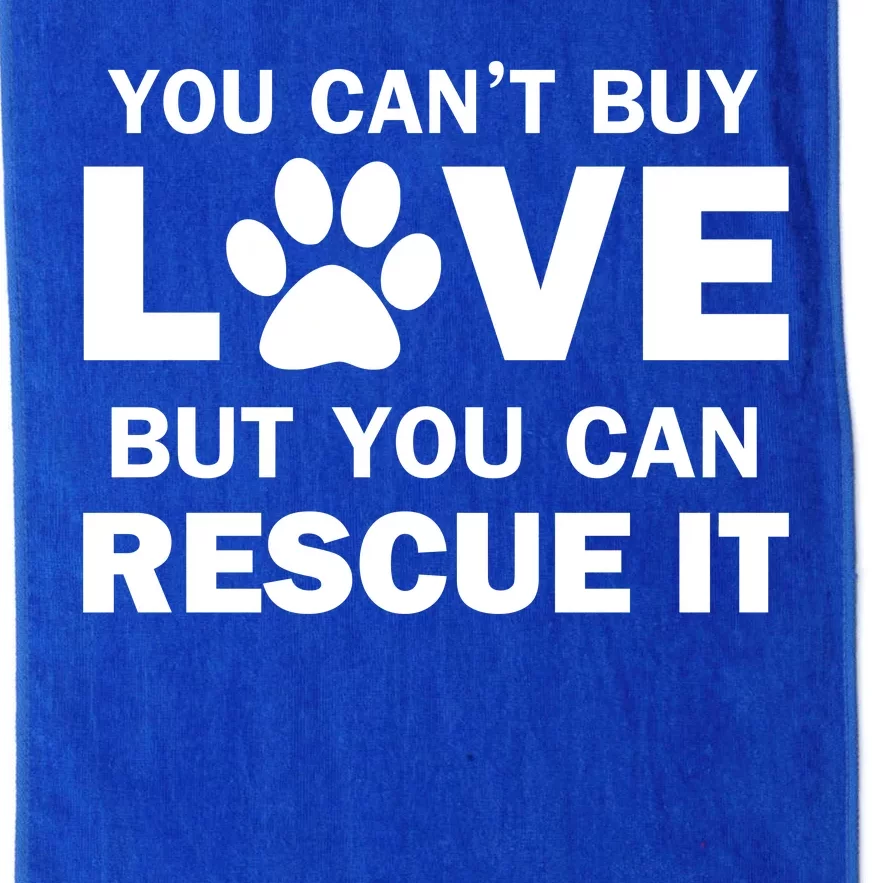 You Can't Buy Love But You Can Rescue It Platinum Collection Golf Towel