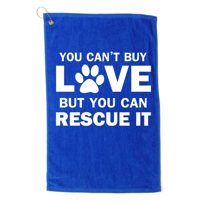 You Can't Buy Love But You Can Rescue It Platinum Collection Golf Towel