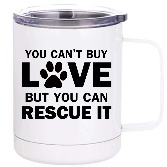 You Can't Buy Love But You Can Rescue It Front & Back 12oz Stainless Steel Tumbler Cup