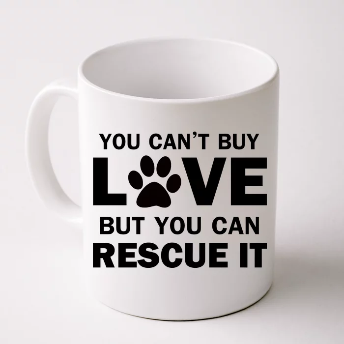 You Can't Buy Love But You Can Rescue It Front & Back Coffee Mug