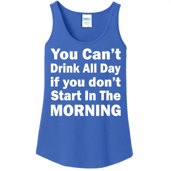 You Can't Drink All Day If You Don't Start In The Morning Ladies Essential Tank