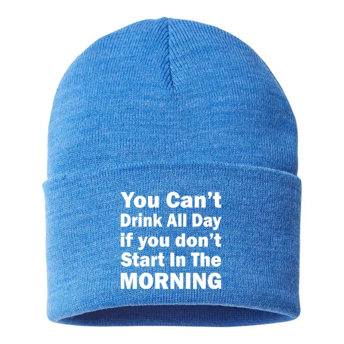 You Can't Drink All Day If You Don't Start In The Morning Sustainable Knit Beanie