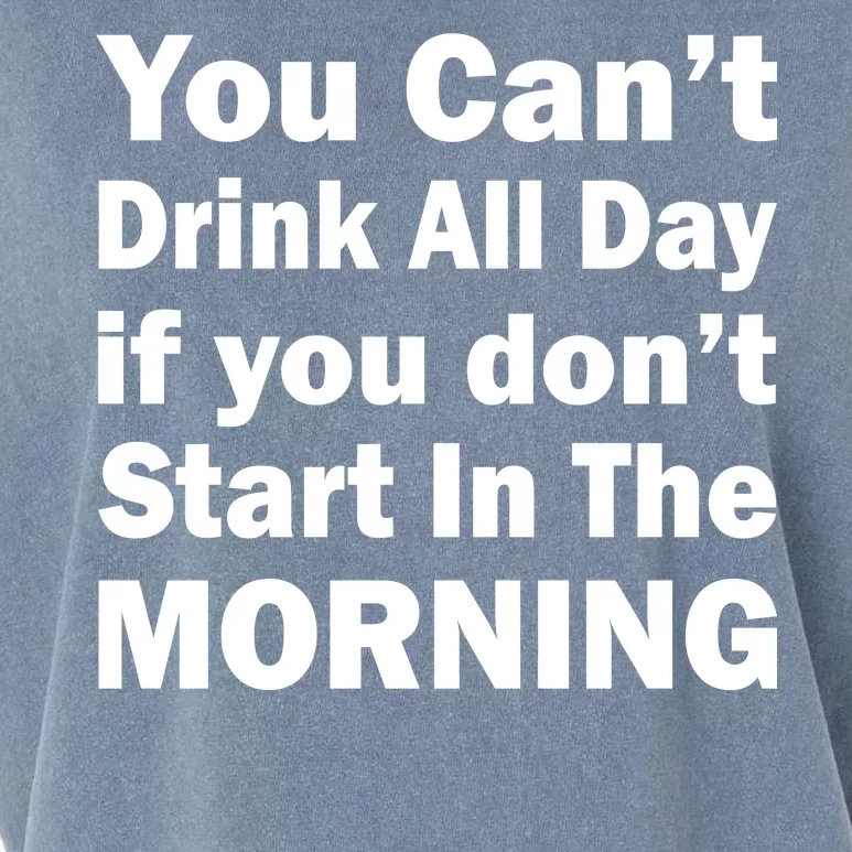 You Can't Drink All Day If You Don't Start In The Morning Garment-Dyed Women's Muscle Tee