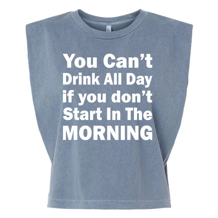 You Can't Drink All Day If You Don't Start In The Morning Garment-Dyed Women's Muscle Tee