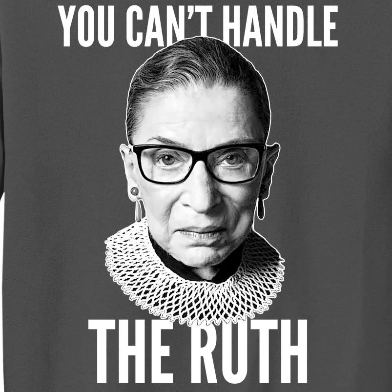 You Can't Handle The Ruth Notorious RBG Ginsburg Tall Sweatshirt