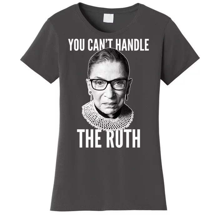 You Can't Handle The Ruth Notorious RBG Ginsburg Women's T-Shirt