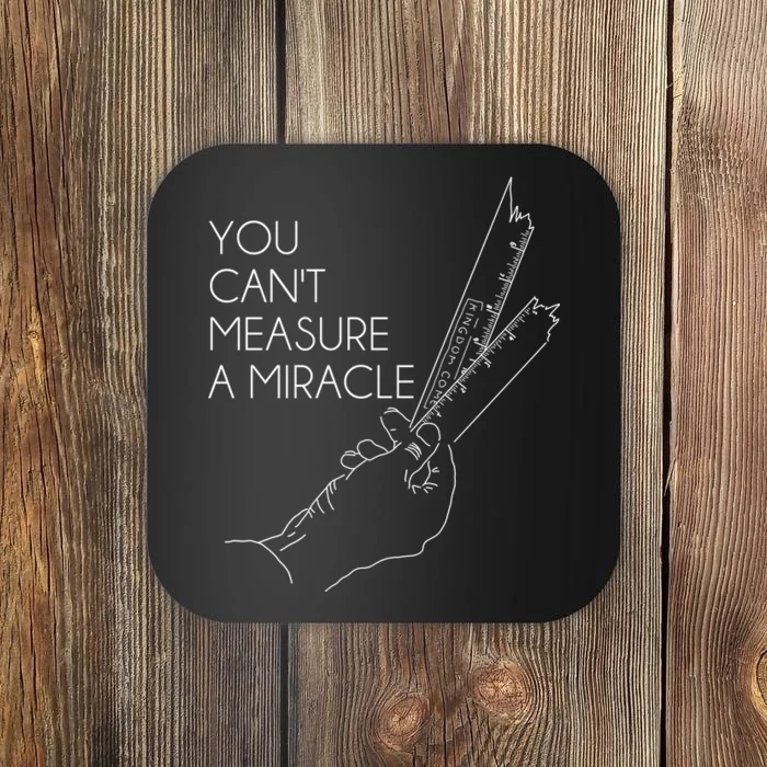 You Can't Measure A Miracle Funny Meme Coaster