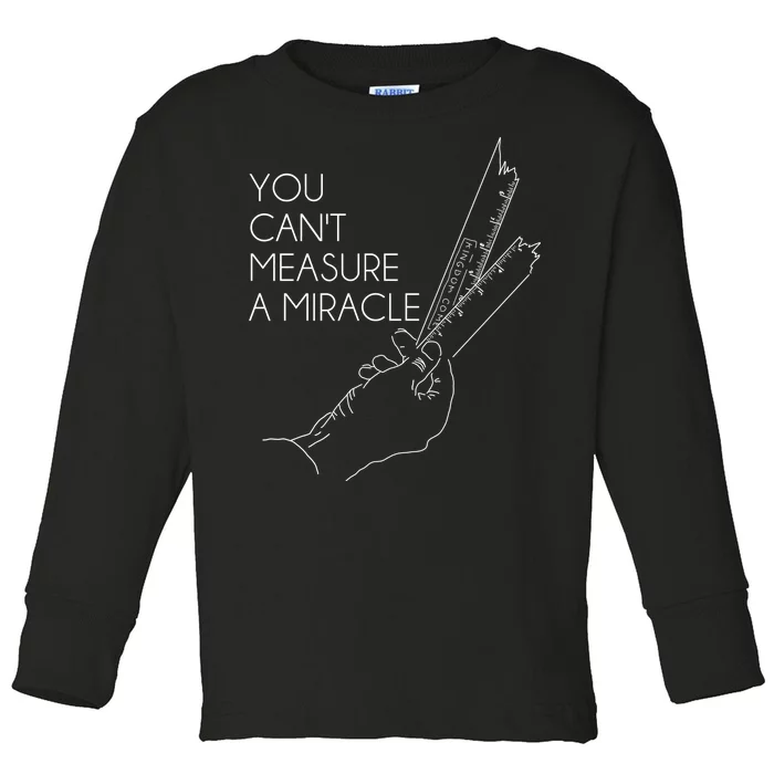 You Can't Measure A Miracle Funny Meme Toddler Long Sleeve Shirt