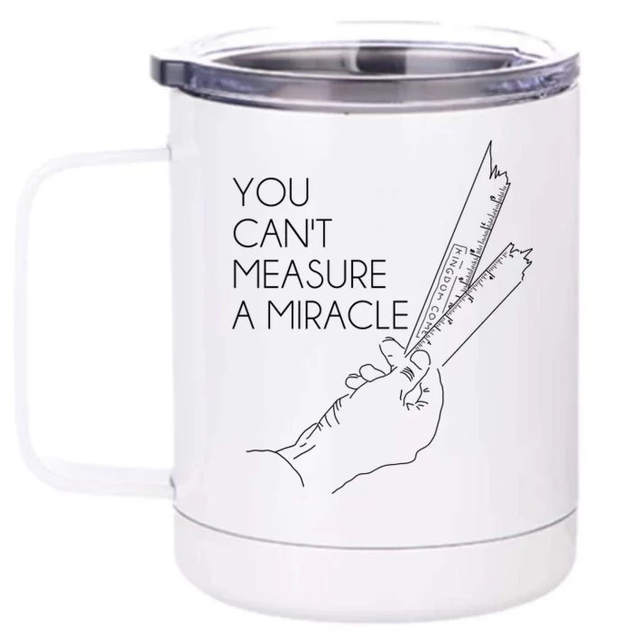 You Can't Measure A Miracle Funny Meme Front & Back 12oz Stainless Steel Tumbler Cup