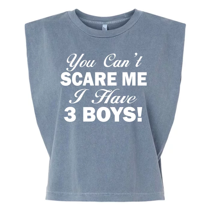 You Can't Scare Me I Have 3 Boys Garment-Dyed Women's Muscle Tee