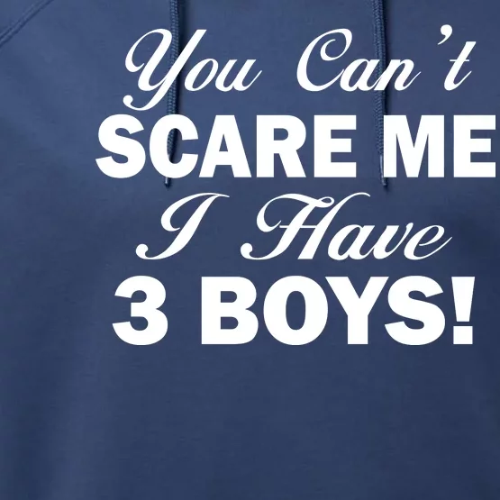 You Can't Scare Me I Have 3 Boys Performance Fleece Hoodie