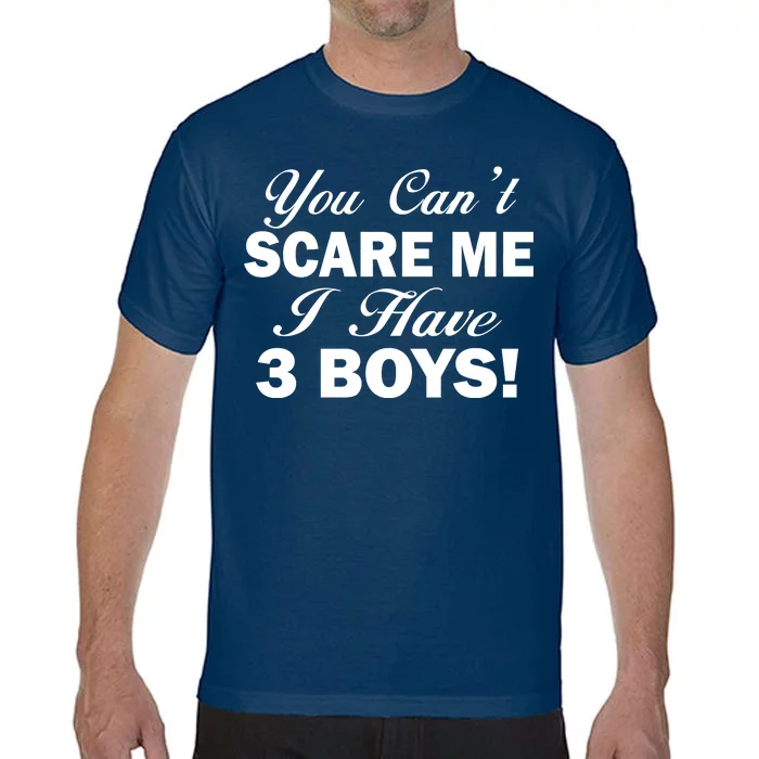 You Can't Scare Me I Have 3 Boys Comfort Colors T-Shirt