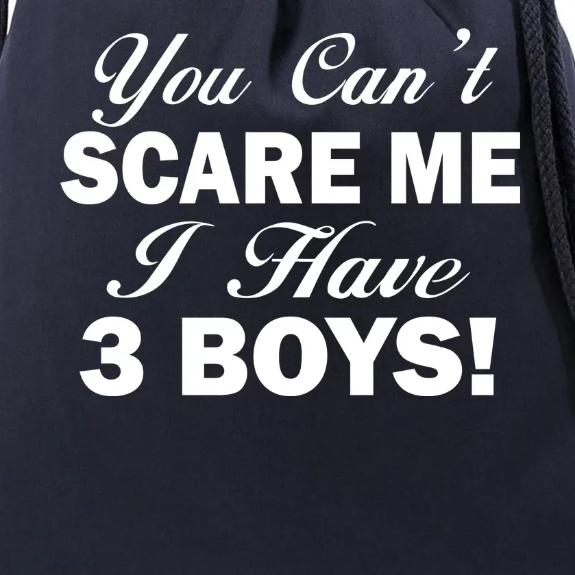 You Can't Scare Me I Have 3 Boys Drawstring Bag