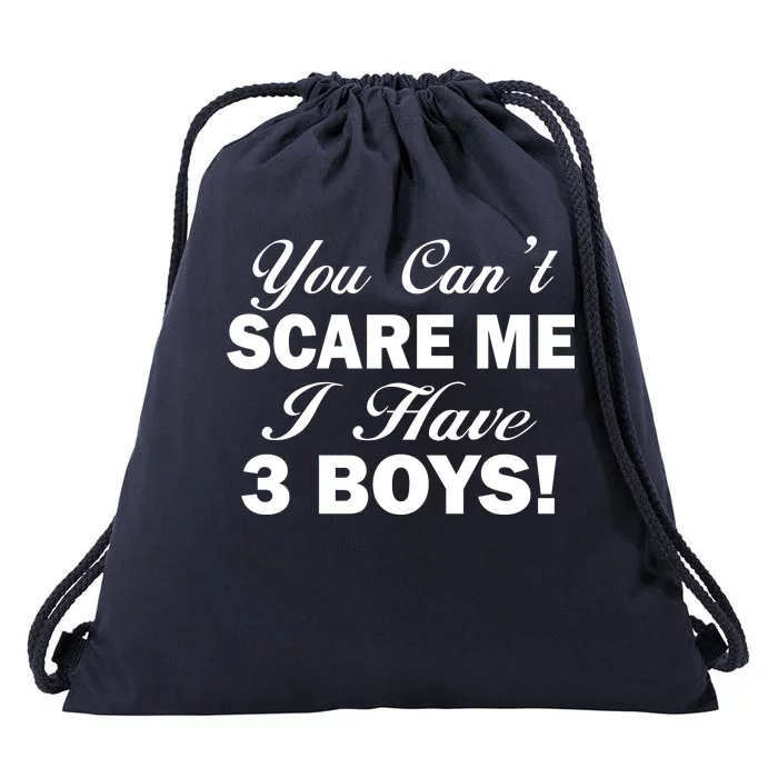 You Can't Scare Me I Have 3 Boys Drawstring Bag