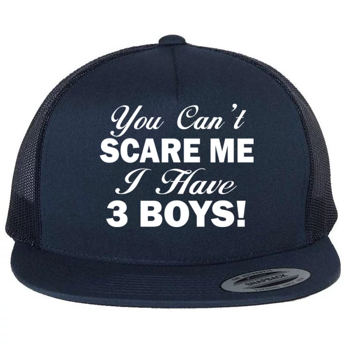 You Can't Scare Me I Have 3 Boys Flat Bill Trucker Hat