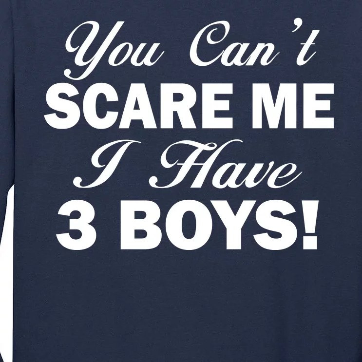 You Can't Scare Me I Have 3 Boys Tall Long Sleeve T-Shirt