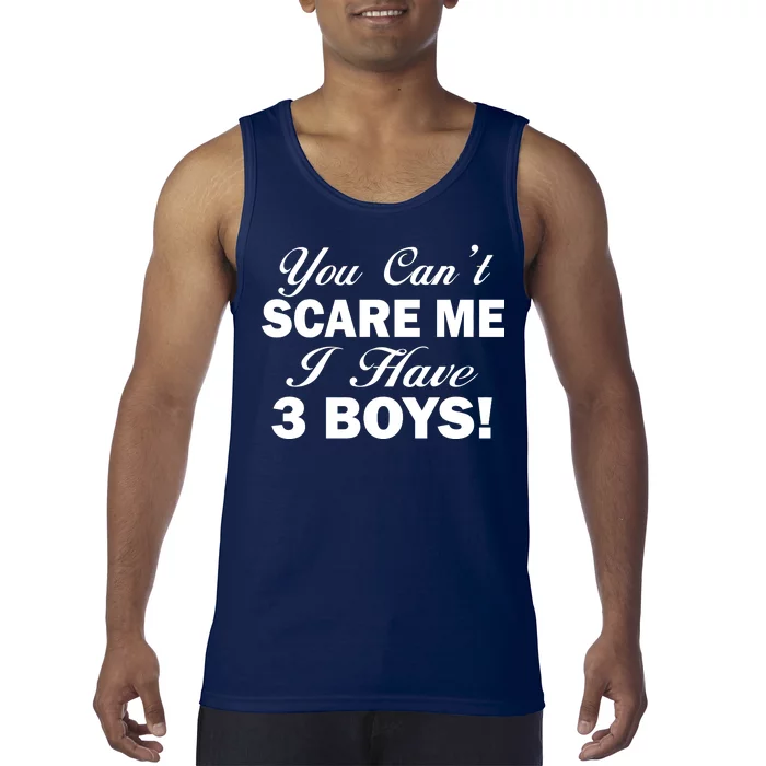 You Can't Scare Me I Have 3 Boys Tank Top