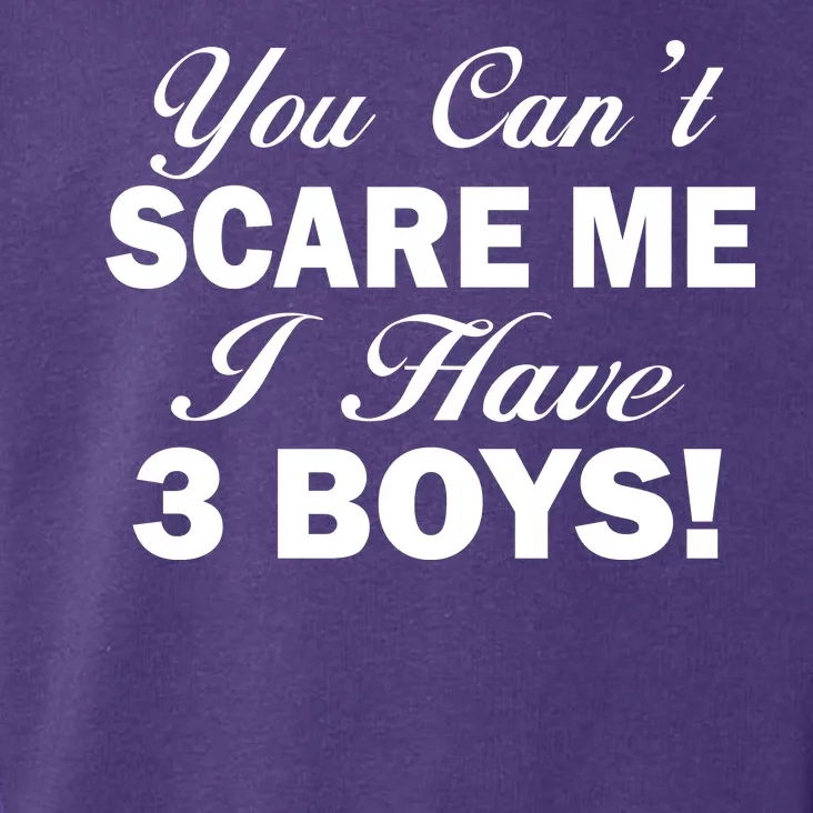 You Can't Scare Me I Have 3 Boys Toddler Hoodie