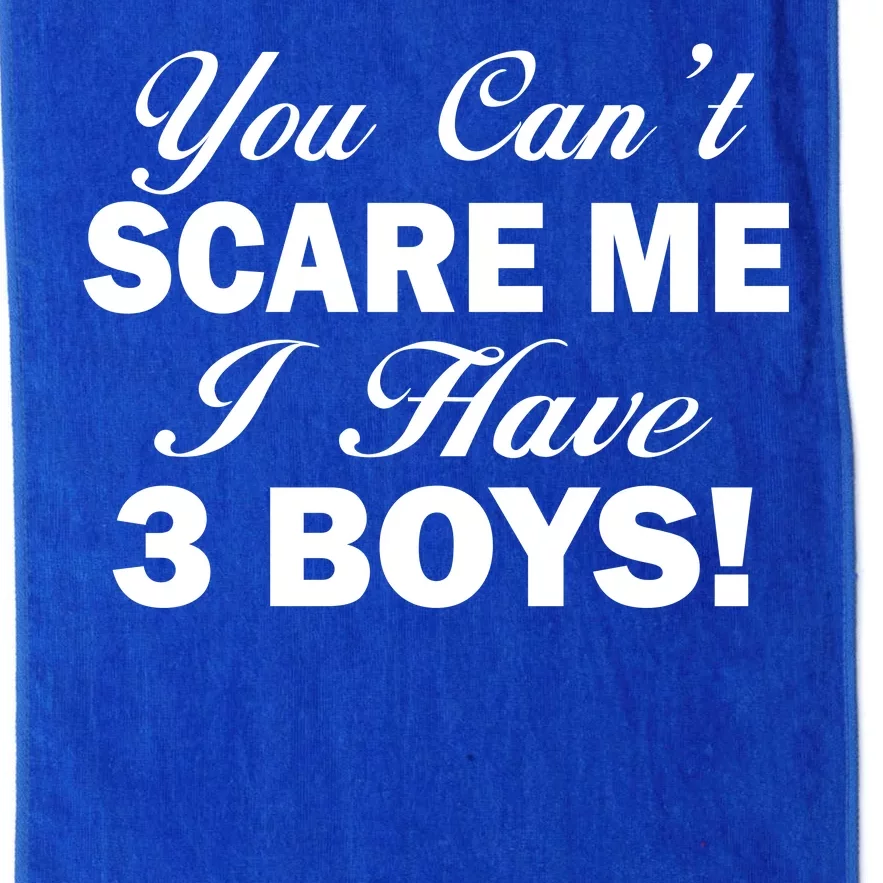 You Can't Scare Me I Have 3 Boys Platinum Collection Golf Towel