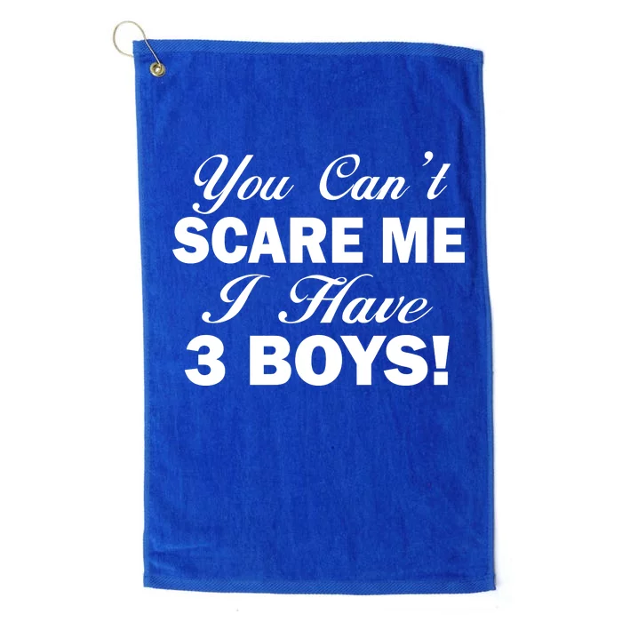 You Can't Scare Me I Have 3 Boys Platinum Collection Golf Towel