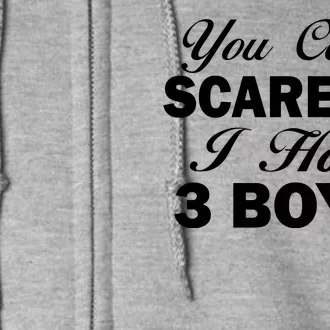 You Can't Scare Me I Have 3 Boys Full Zip Hoodie