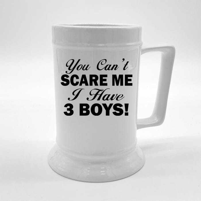 You Can't Scare Me I Have 3 Boys Front & Back Beer Stein