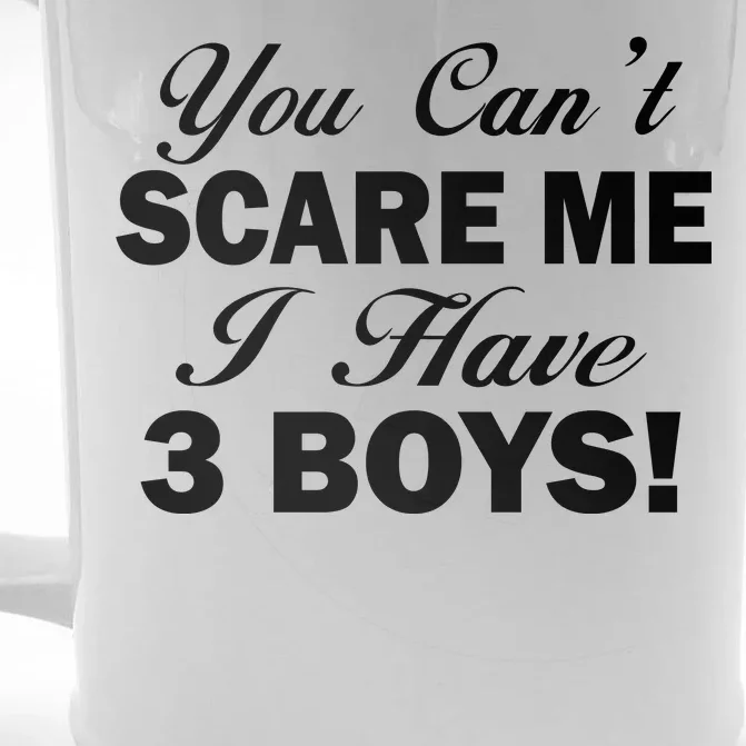 You Can't Scare Me I Have 3 Boys Front & Back Beer Stein