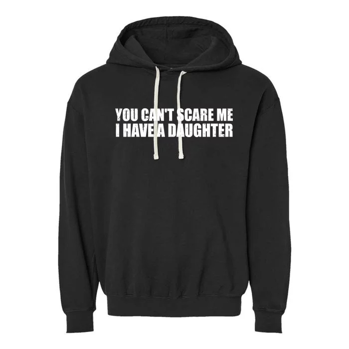 You Can't Scare Me I Have A Daughter Garment-Dyed Fleece Hoodie