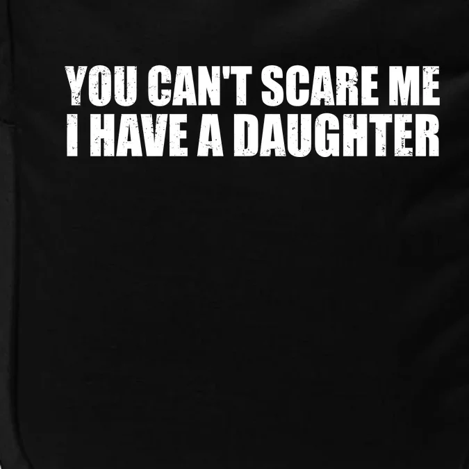 You Can't Scare Me I Have A Daughter Impact Tech Backpack